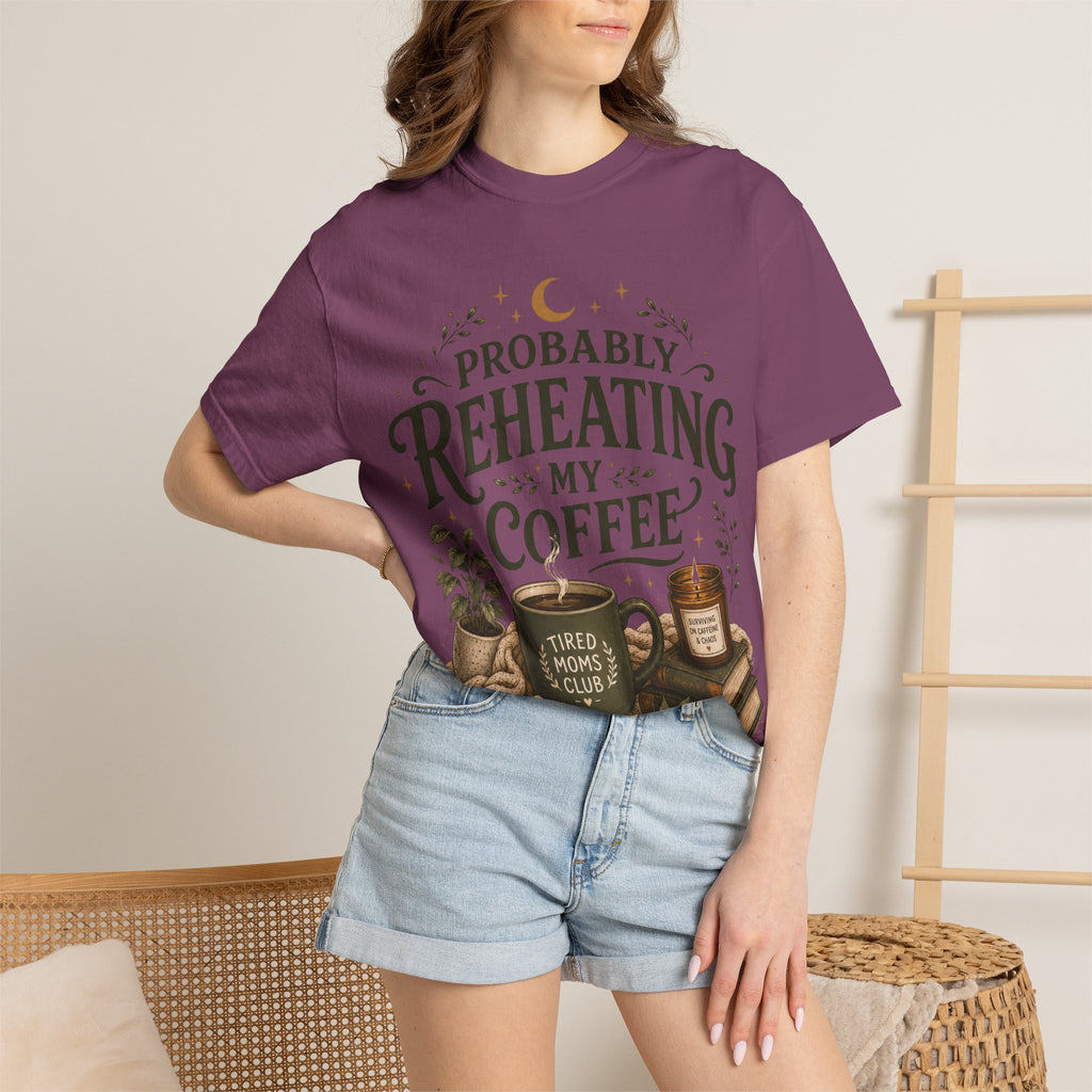 Probably Reheating My Coffee T-Shirt — Funny Tired Moms Club Coffee Tee