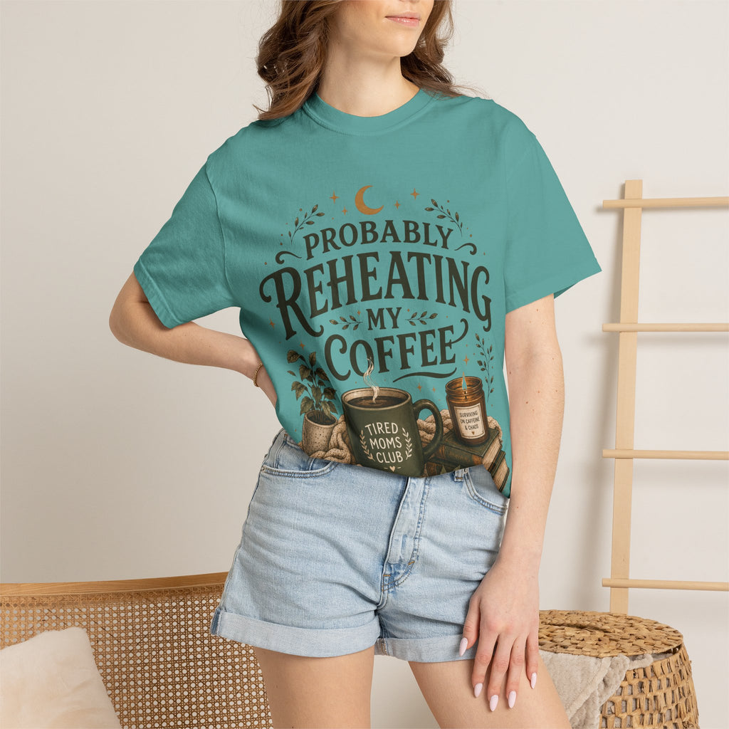 Probably Reheating My Coffee T-Shirt — Funny Tired Moms Club Coffee Tee