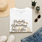 Coffee T‑Shirt — "Probably Reheating My Coffee" Cozy Floral Mug Tee