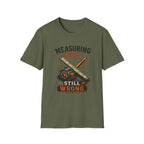 Measuring Twice Still Wrong T-Shirt — Funny Carpenter / DIY Builder Tee