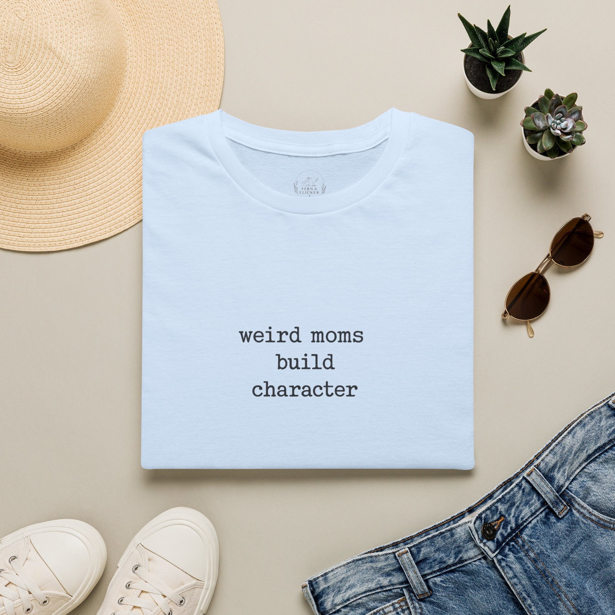Weird Moms Build Character T-Shirt — Funny Mom Quote Graphic Tee