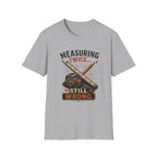 Measuring Twice Still Wrong T-Shirt — Funny Carpenter / DIY Builder Tee