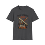 Measuring Twice Still Wrong T-Shirt — Funny Carpenter / DIY Builder Tee
