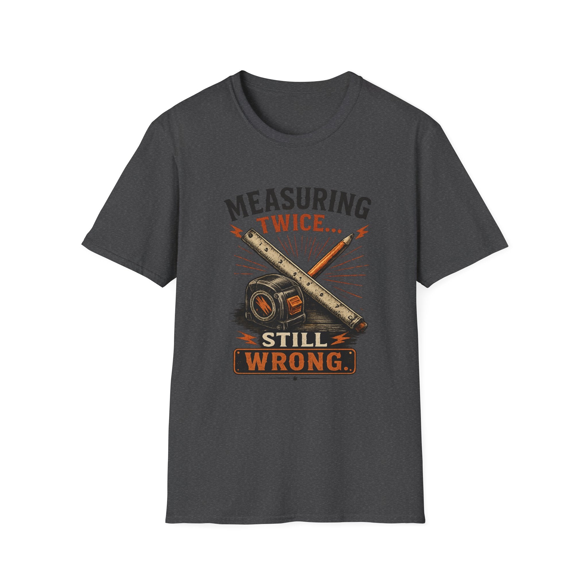Measuring Twice Still Wrong T-Shirt — Funny Carpenter / DIY Builder Tee