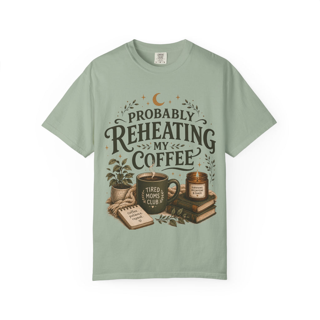 Probably Reheating My Coffee T-Shirt — Funny Tired Moms Club Coffee Tee
