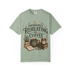 Probably Reheating My Coffee T-Shirt — Funny Tired Moms Club Coffee Tee