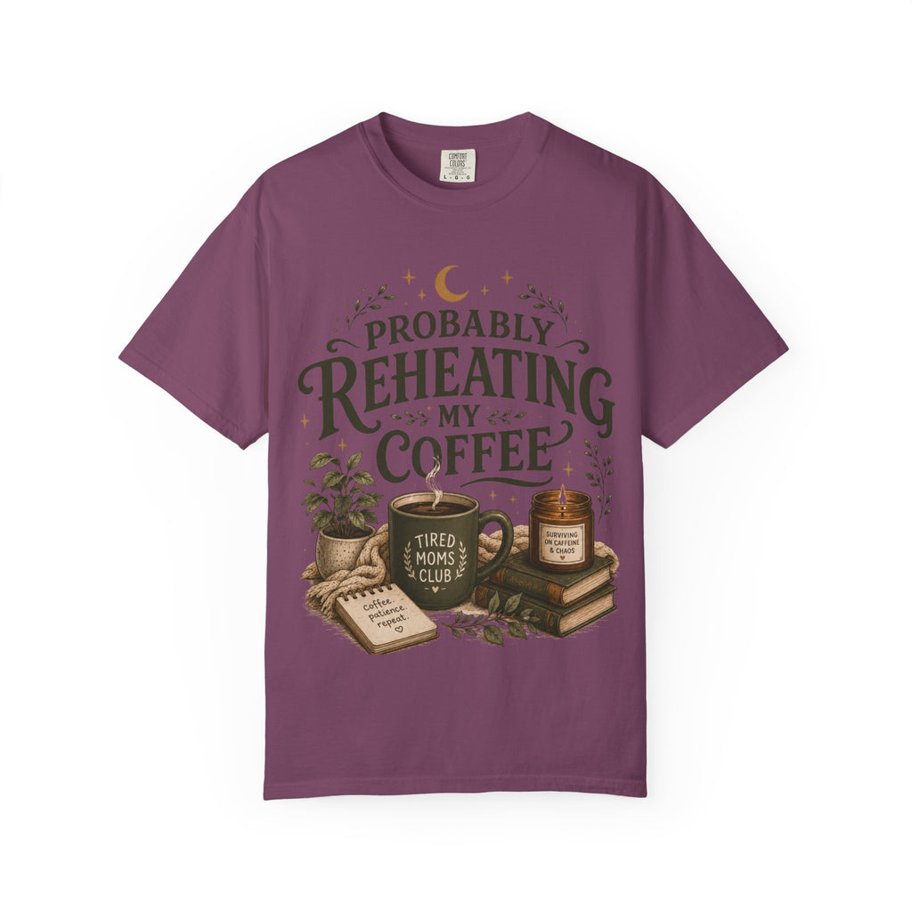 Probably Reheating My Coffee T-Shirt — Funny Tired Moms Club Coffee Tee