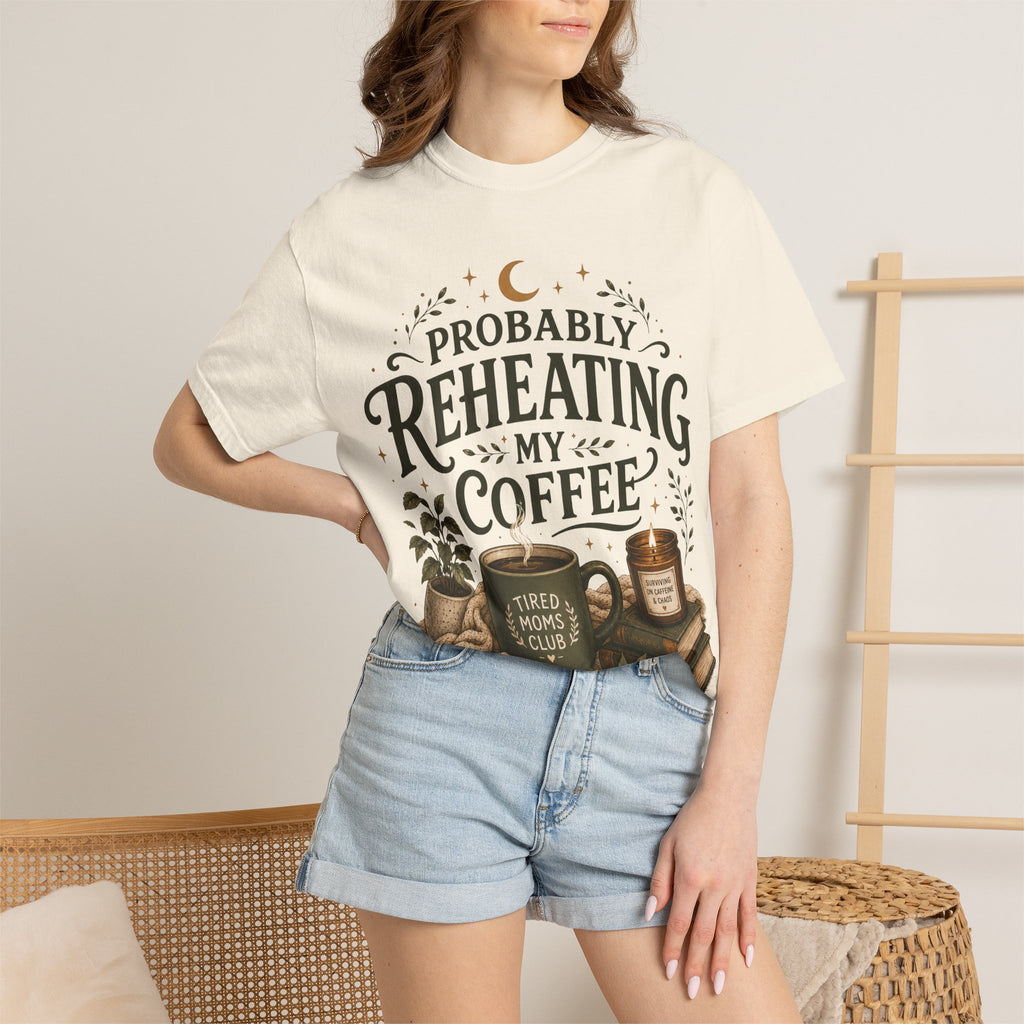 Probably Reheating My Coffee T-Shirt — Funny Tired Moms Club Coffee Tee