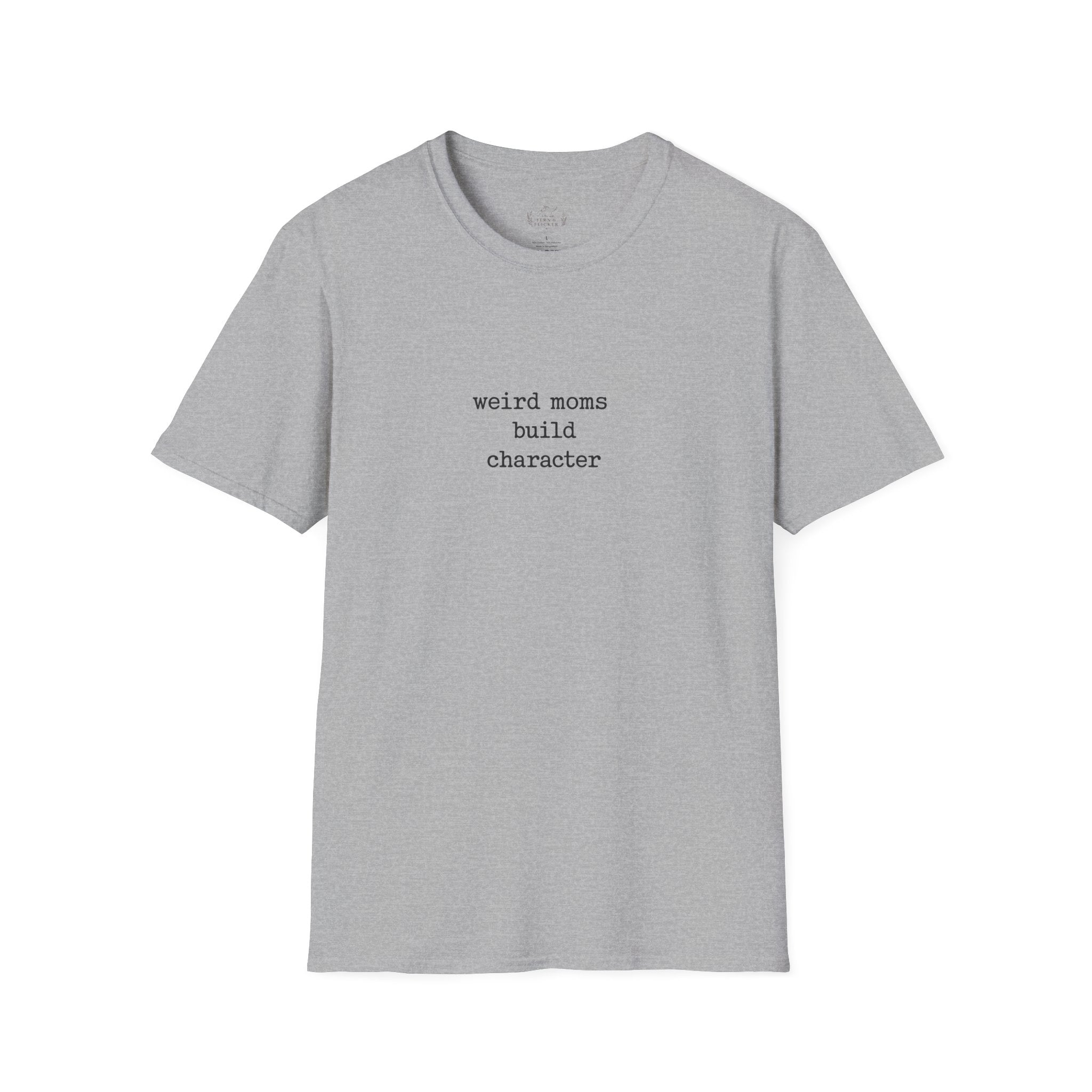 Weird Moms Build Character T-Shirt — Funny Mom Quote Graphic Tee