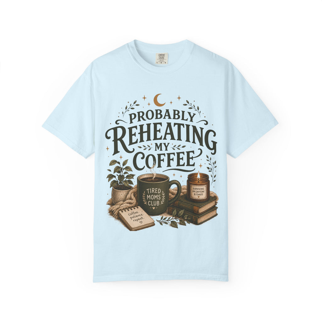 Probably Reheating My Coffee T-Shirt — Funny Tired Moms Club Coffee Tee