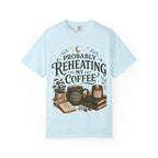 Probably Reheating My Coffee T-Shirt — Funny Tired Moms Club Coffee Tee