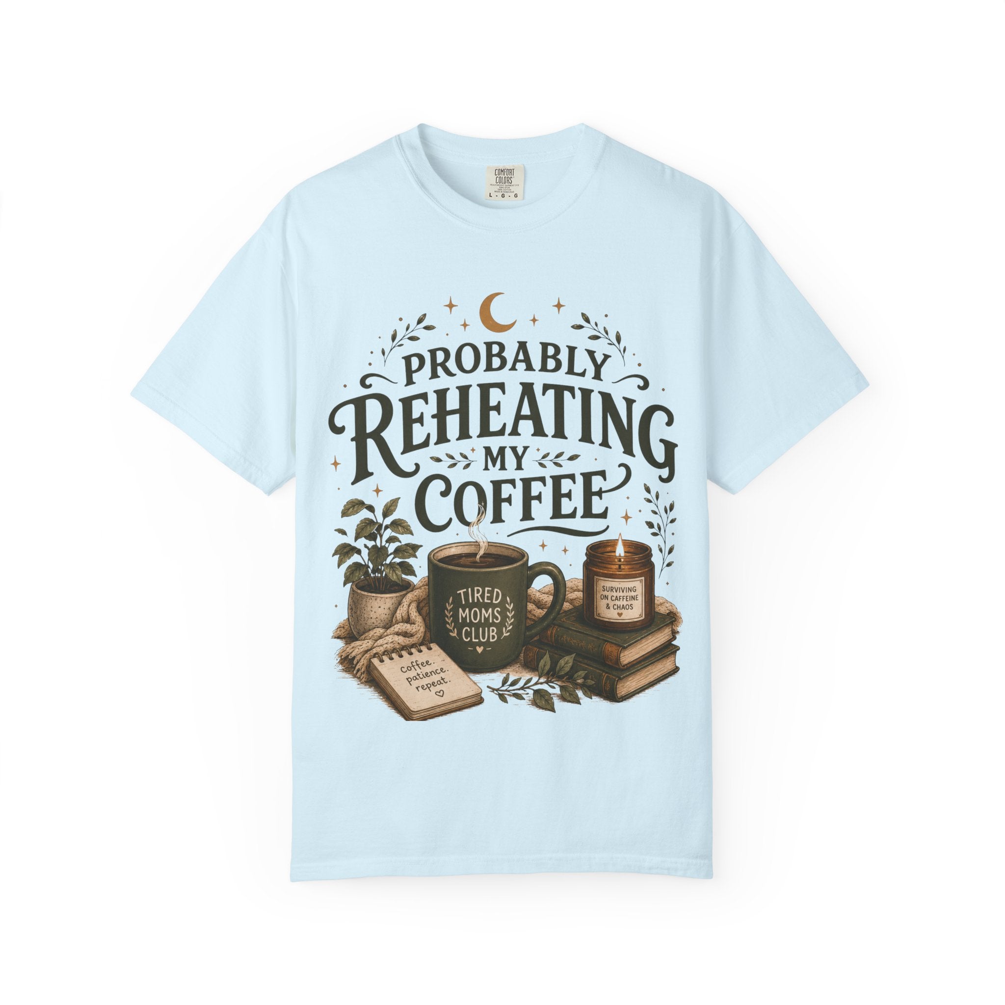 Probably Reheating My Coffee T-Shirt — Funny Tired Moms Club Coffee Tee