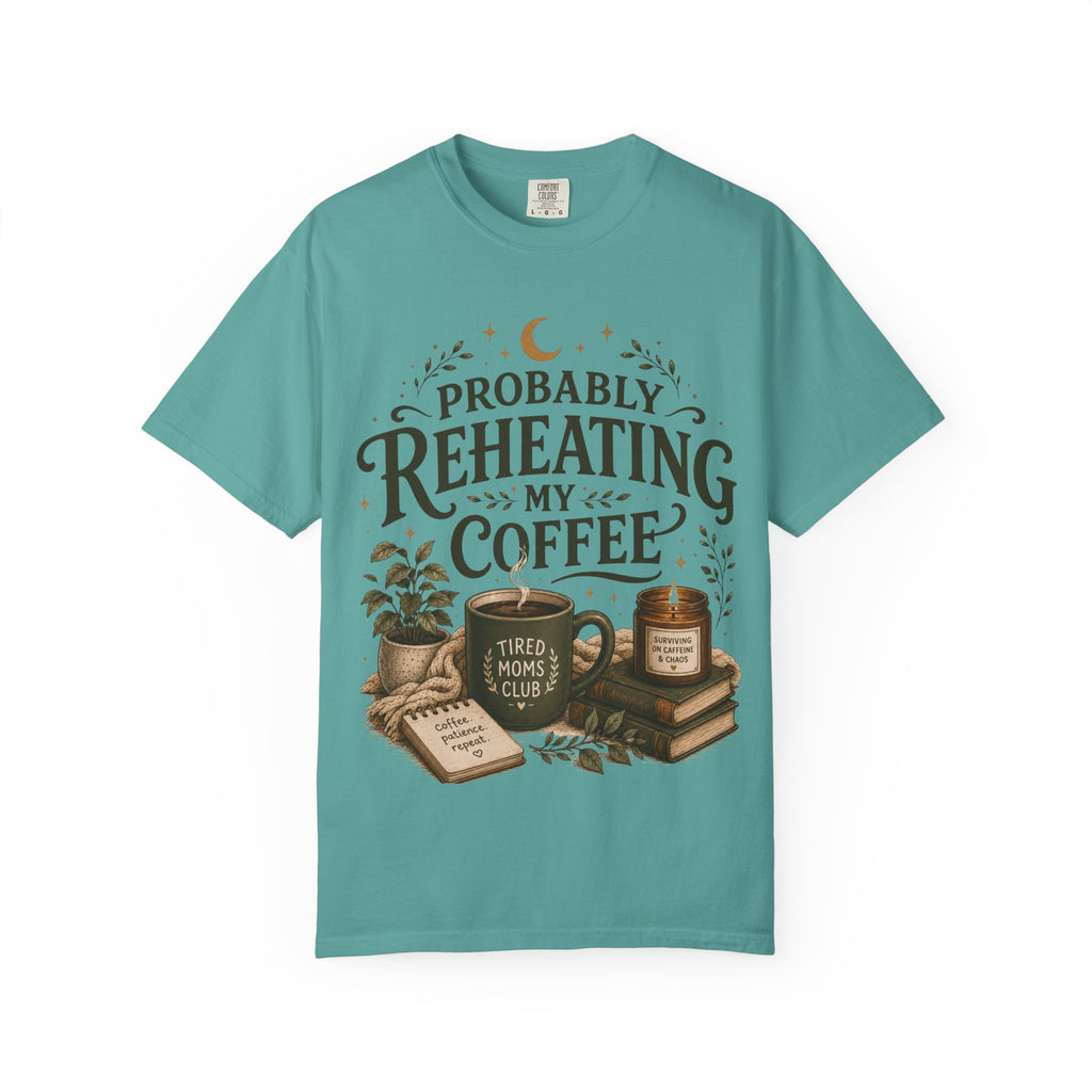 Probably Reheating My Coffee T-Shirt — Funny Tired Moms Club Coffee Tee