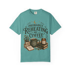 Probably Reheating My Coffee T-Shirt — Funny Tired Moms Club Coffee Tee