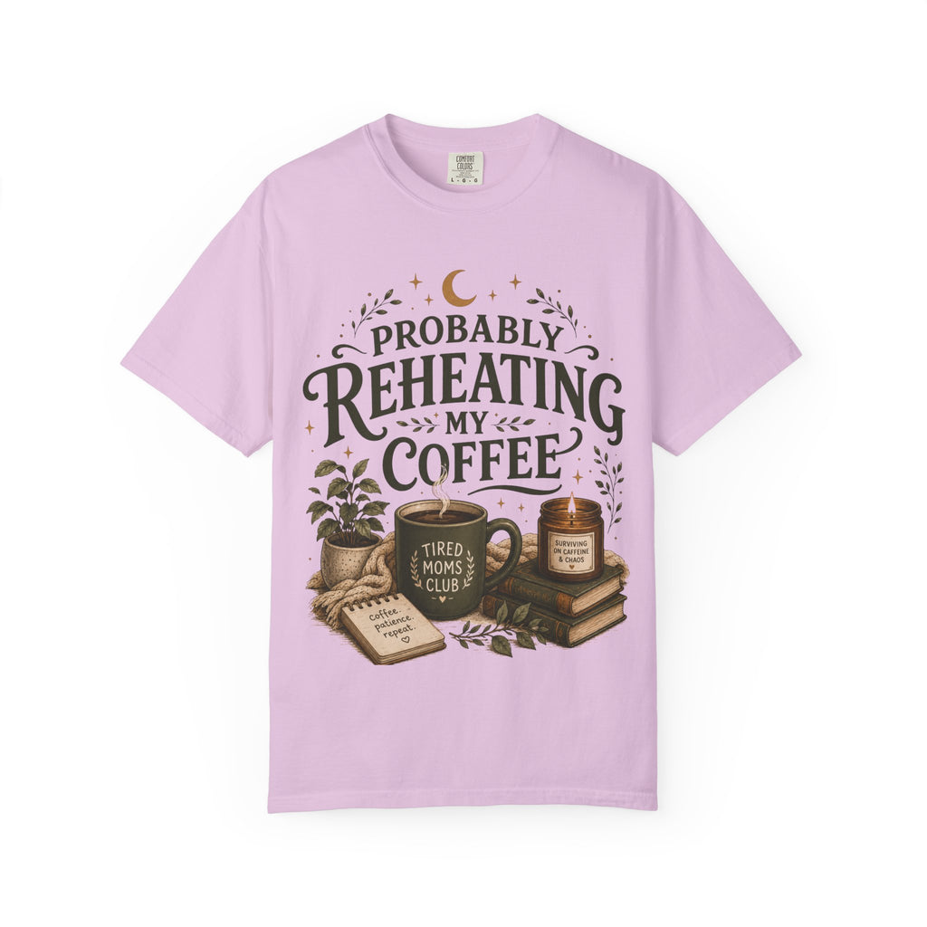 Probably Reheating My Coffee T-Shirt — Funny Tired Moms Club Coffee Tee