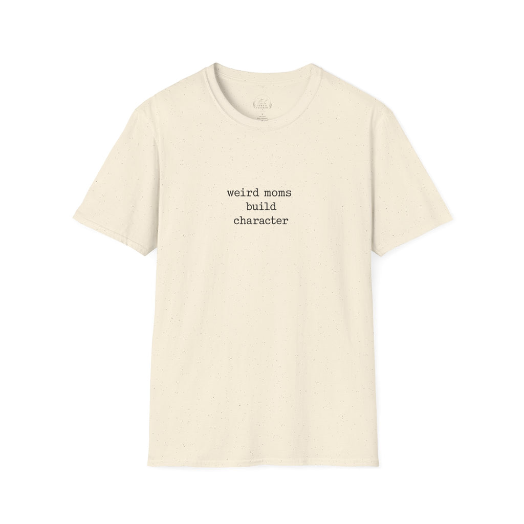 Weird Moms Build Character T-Shirt — Funny Mom Quote Graphic Tee