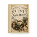 Coffee and Quiet Moments Hardcover Notebook for Notes, Thoughts & Gratitude