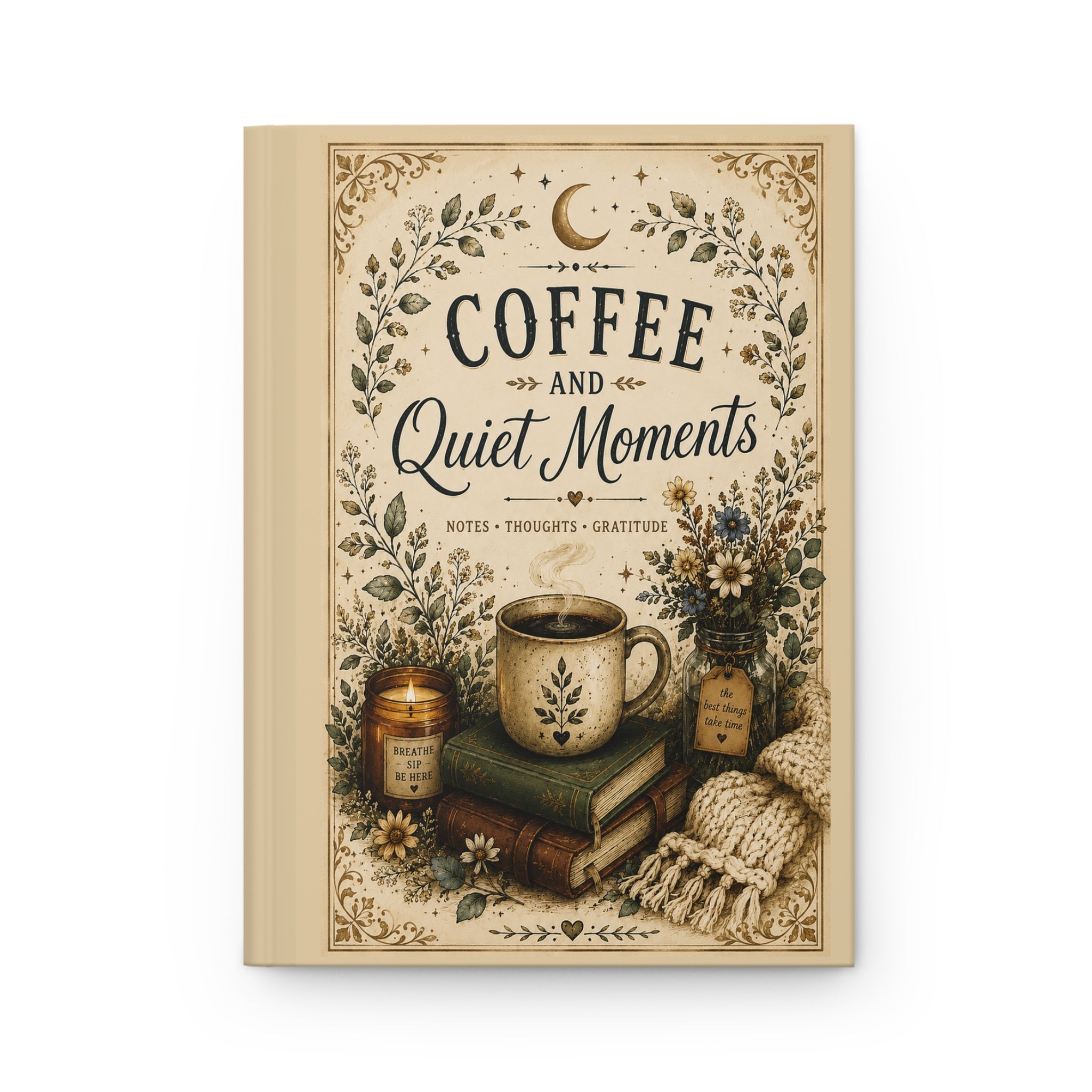 Coffee and Quiet Moments Hardcover Notebook for Notes, Thoughts & Gratitude