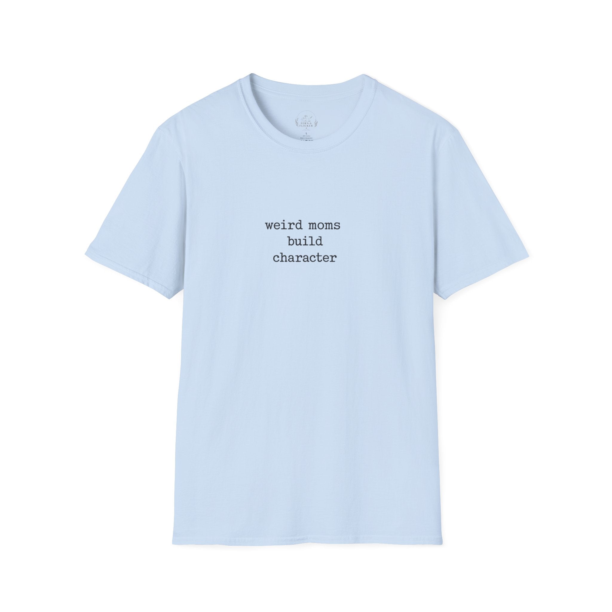 Weird Moms Build Character T-Shirt — Funny Mom Quote Graphic Tee