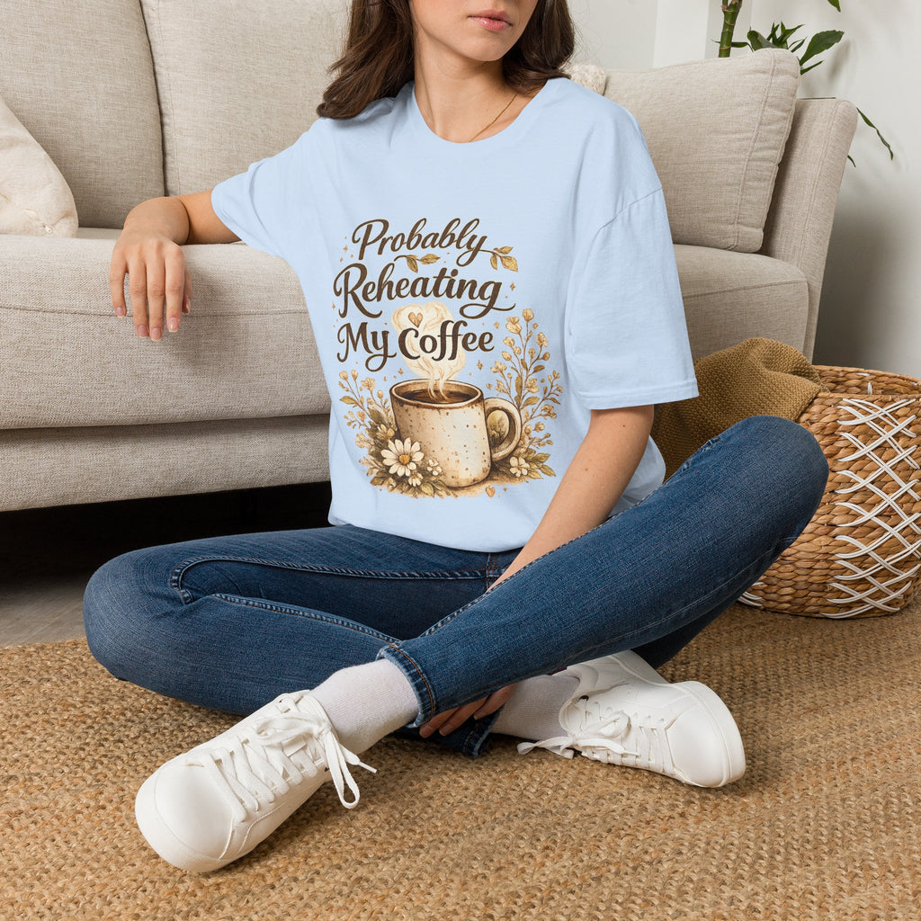 Coffee T‑Shirt — "Probably Reheating My Coffee" Cozy Floral Mug Tee