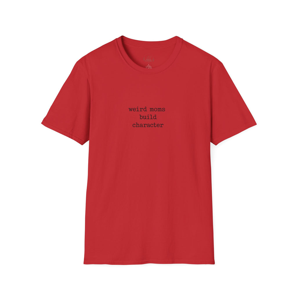 Weird Moms Build Character T-Shirt — Funny Mom Quote Graphic Tee