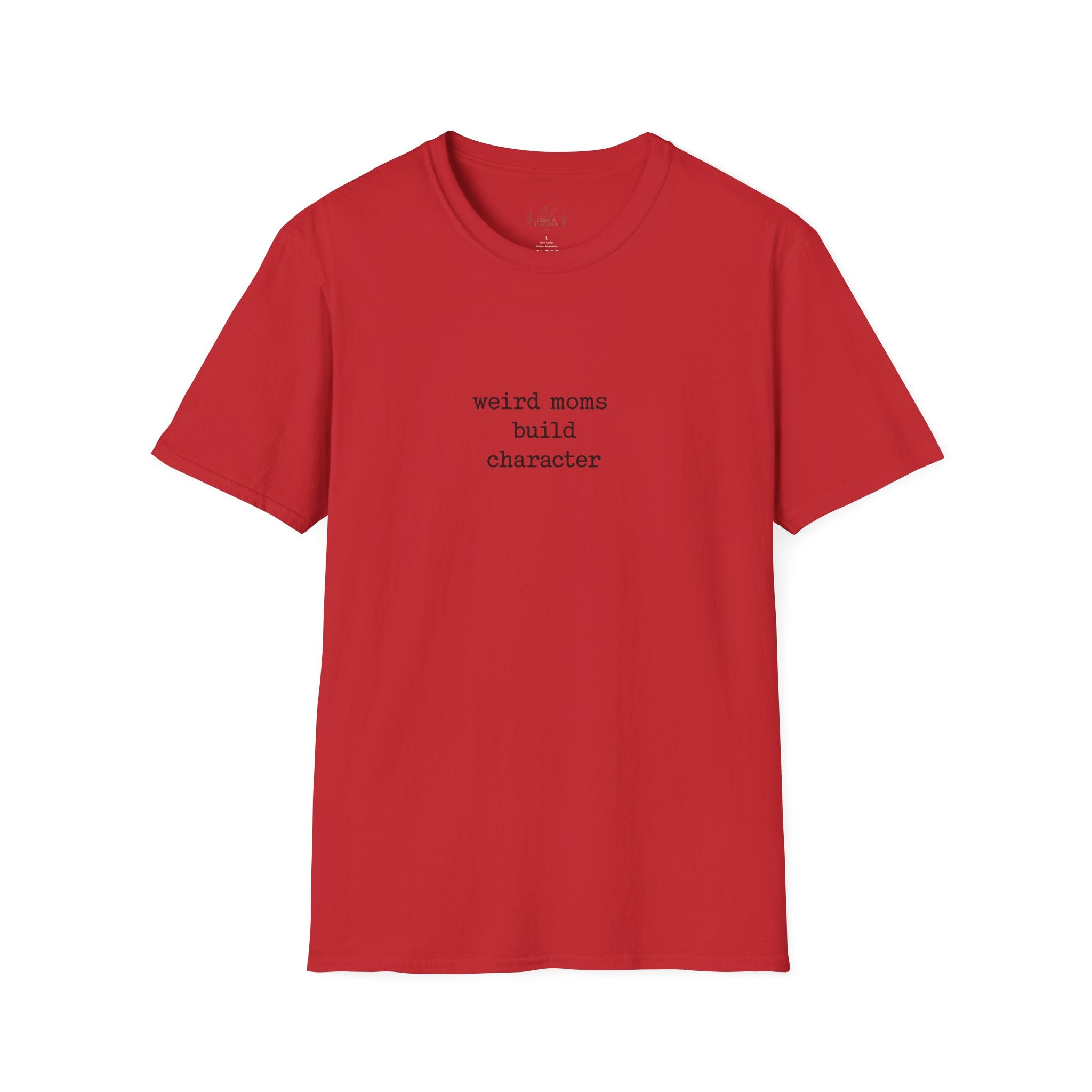 Weird Moms Build Character T-Shirt — Funny Mom Quote Graphic Tee