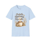 Coffee T‑Shirt — "Probably Reheating My Coffee" Cozy Floral Mug Tee